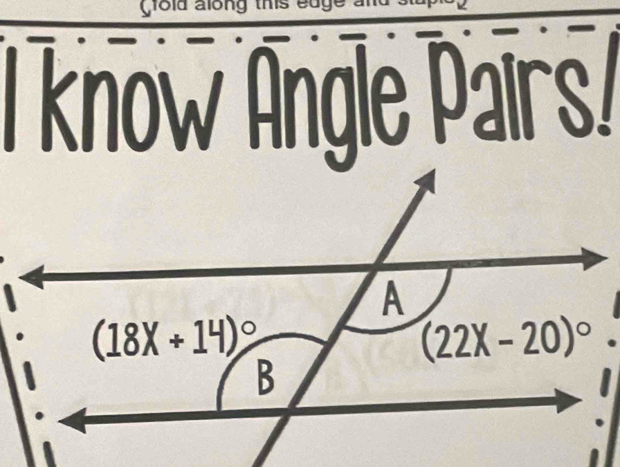 grold along this edge a
/ know Angle Pairs/