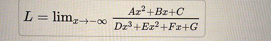 L=lim_xto -∈fty  (Ax^2+Bx+C)/Dx^3+Ex^2+Fx+G 