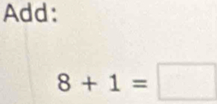 Add:
8+1=□