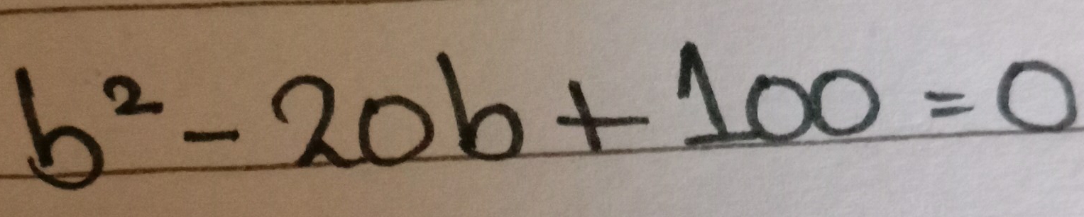 b^2-20b+100=0