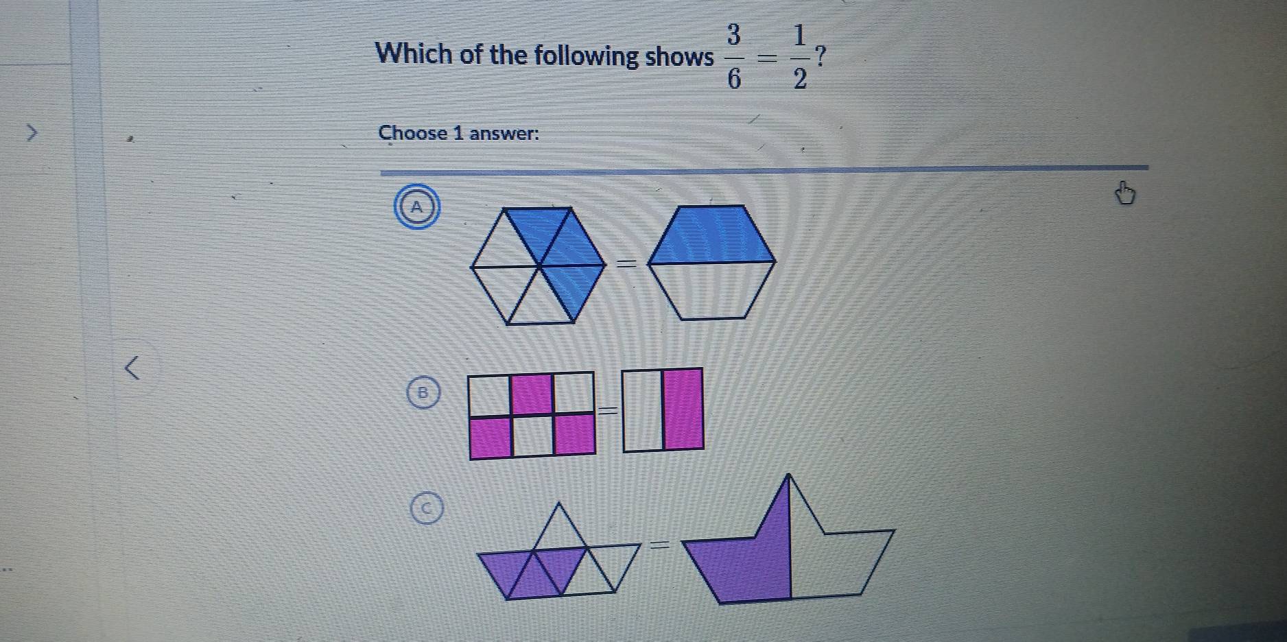 Which of the following shows  3/6 = 1/2  7 
Choose 1 answer: 
A