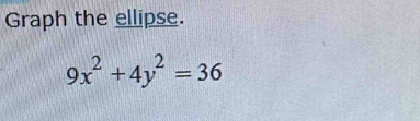 Graph the ellipse.
9x^2+4y^2=36