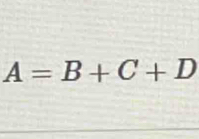 A=B+C+D