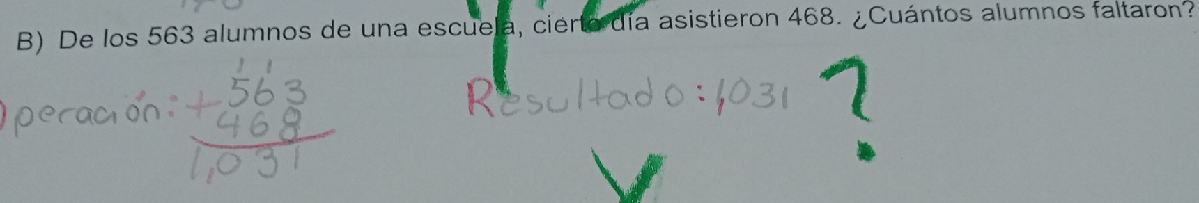 De los 563 alumnos de una escuela, cierto día asistieron 468. ¿Cuántos alumnos faltaron? 
I