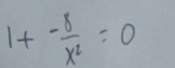 1+- 8/x^2 =0