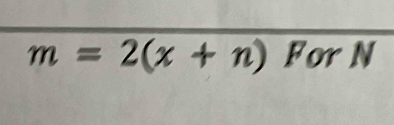 m=2(x+n) For N