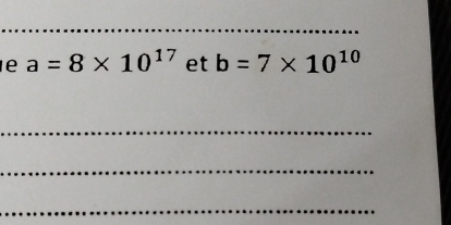 a=8* 10^(17) et b=7* 10^(10)
_ 
_ 
_