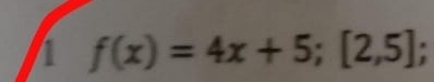 1 f(x)=4x+5; [2,5];