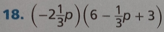 (-2 1/3 p)(6- 1/3 p+3)