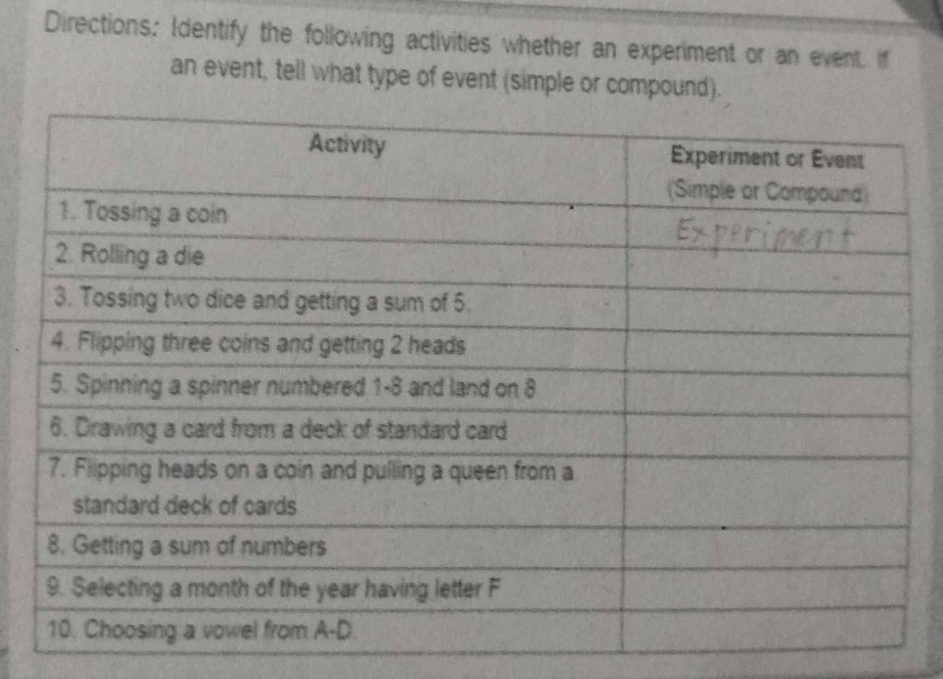 Directions: Identify the following activities whether an experiment or an event. If 
an event, tell what type of event (simple or compound).