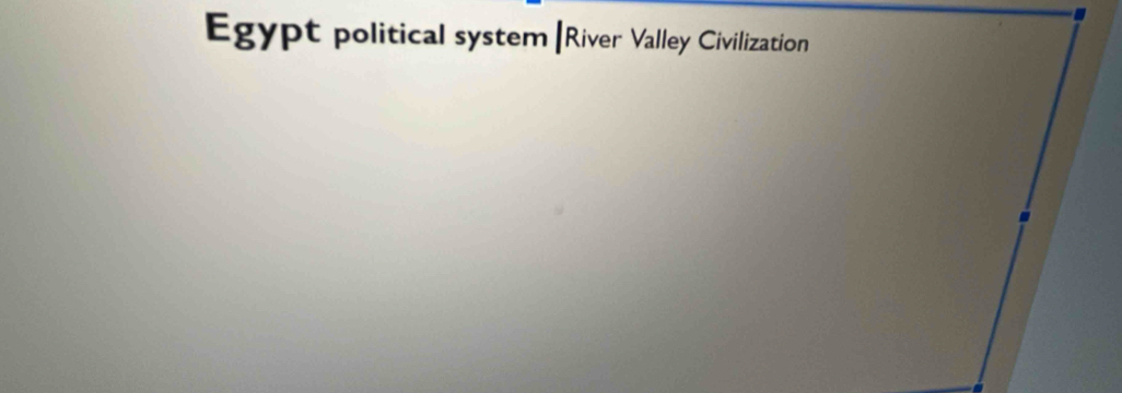 Egypt political system |River Valley Civilization