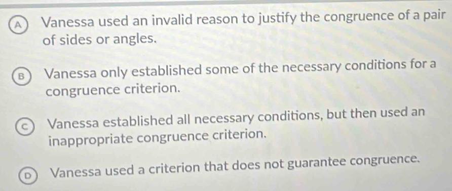Solved: A ) Vanessa used an invalid reason to justify the congruence of ...