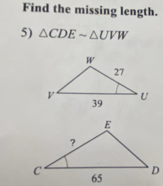 Find the missing length. 
5) △ CDEsim △ UVW