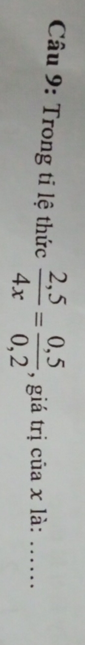 Trong tỉ lệ thức  (2,5)/4x = (0,5)/0,2  , giá trị của x là:_