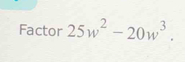 Factor 25w^2-20w^3.