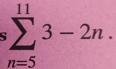 ssumlimits _(n=5)^(11)3-2n.