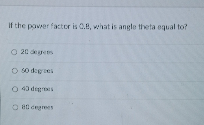 Solved: If the power factor is 0.8, what is angle theta equal to? 20 ...