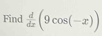 Find  d/dx (9cos (-x))