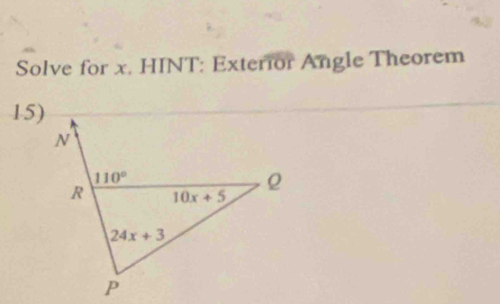 Solve for x. HINT: Exterior Angle Theorem
15)