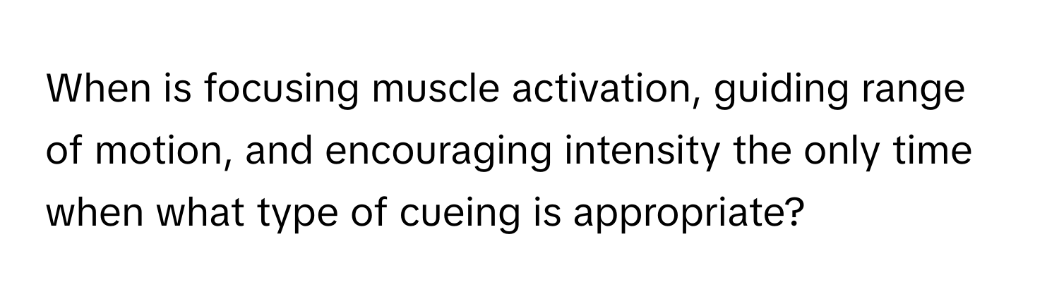 Solved: When is focusing muscle activation, guiding range of motion ...