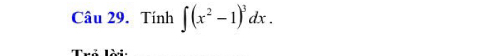 Tính ∈t (x^2-1)^3dx. 
Trả Tời: