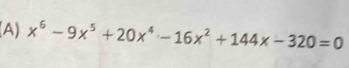 x^6-9x^5+20x^4-16x^2+144x-320=0