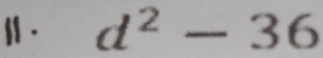 11 · d^2-36