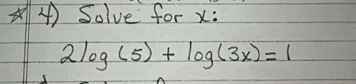 ④) Solve for x :
2log (5)+log (3x)=1