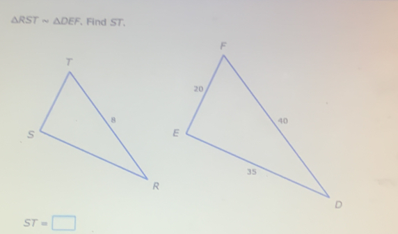 △ RSTsim △ DEF , Find ST,
ST=□