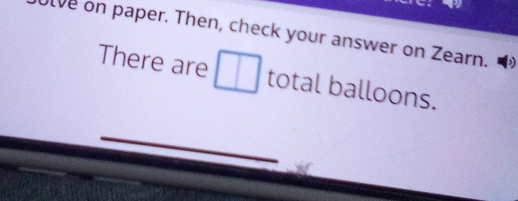 olve on paper. Then, check your answer on Zearn. D 
There are □ total balloons.