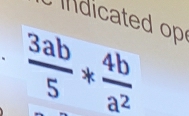  3ab/5 * 4b/a^2 