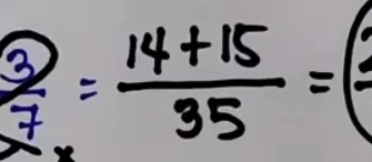  3/7 = (14+15)/35 =(frac 2