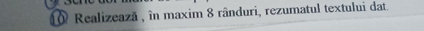 Realizează , în maxim 8 rânduri, rezumatul textului dat.