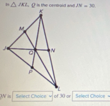 △ JKL JN=30.
N is Select Choice of 30 or Select Choice