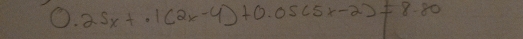 0.25x+· 1(2x-4)+0.05(5x-2)!= 8· 80