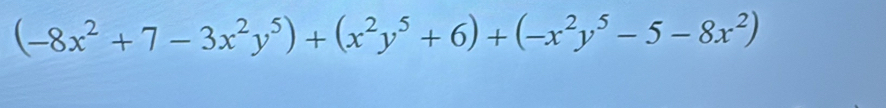 (-8x^2+7-3x^2y^5)+(x^2y^5+6)+(-x^2y^5-5-8x^2)