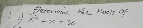 Dataronine the Roots of
x^2+x=30