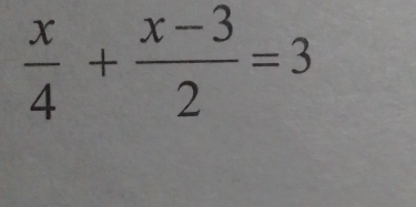  x/4 + (x-3)/2 =3