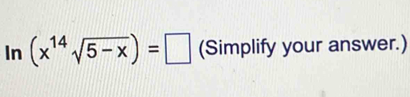 ln (x^(14)sqrt(5-x))=□ (Simplify your answer.)