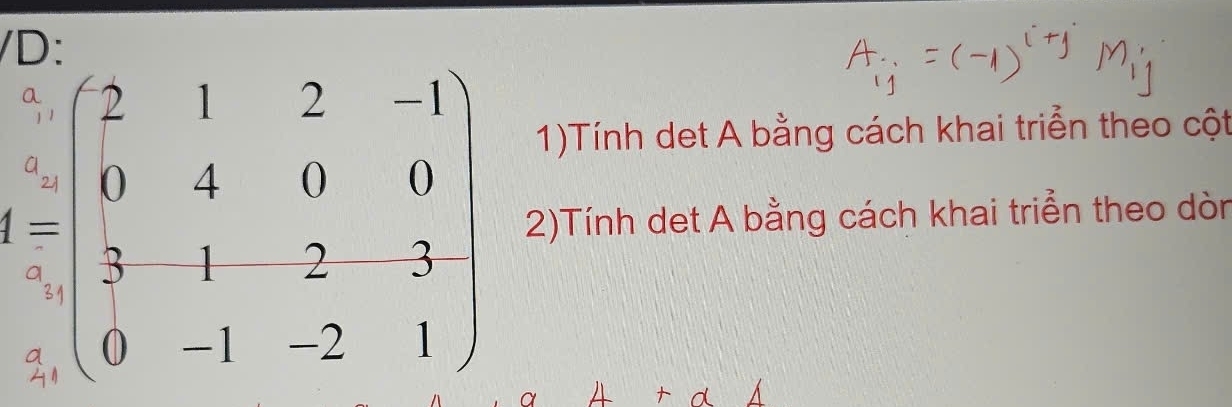 1)Tính det A bằng cách khai triển theo cột
A=beginbmatrix 2&1&2&-1 0&4&0&0 5&5&-1&-2&3 3-1&-2&1endbmatrix 2)Tính det A bằng cách khai triển theo dòn