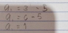 a_1=3-5
a_1=6-5
a_1=1