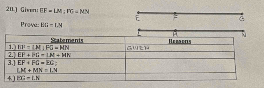 20.) Given: EF=LM;FG=MN
E
G
Prove: EG=LN