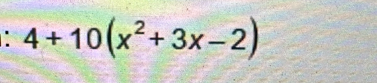 4+10(x^2+3x-2)