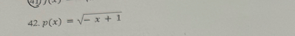4 1 
42. p(x)=sqrt(-x+1)