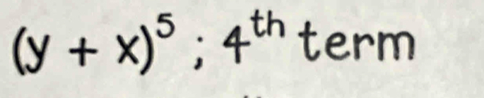 (y+x)^5;4^(th)term