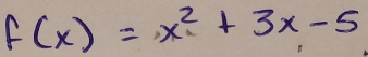 f(x)=x^2+3x-5