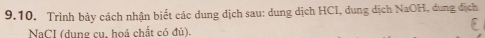 Trình bảy cách nhận biết các dung dịch sau: dung dịch HCI, dung dịch NaOH, dung địch 
NaCI (dung cu. hoá chất có đủ).