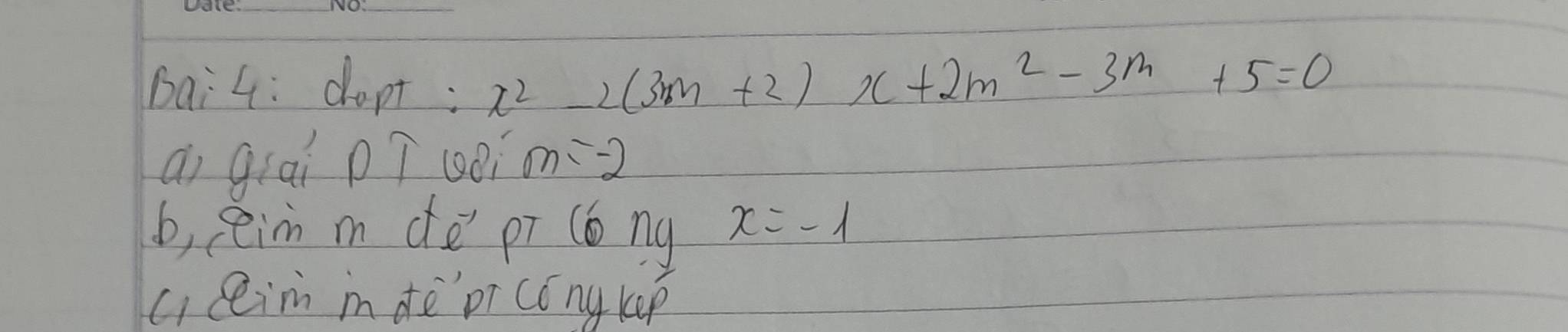 bai4: dopt: x^2-2(3m+2)x+2m^2-3m+5=0
ai grai p T oèi m=-2
b, pim m dē pī (b ng x=-1
c eim in dèpr cóng kep