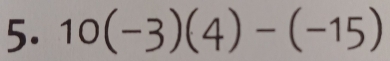 10(-3)(4)-(-15)