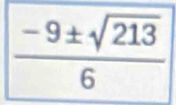  (-9± sqrt(213))/6 